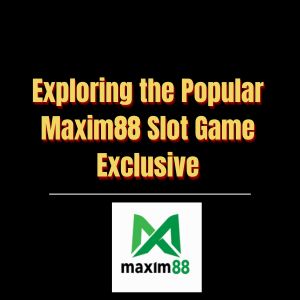 Exploring the Popular Maxim88 Slot Game Exclusive - Logo - Maxim888a