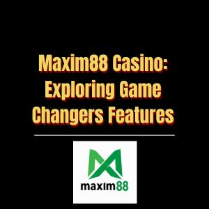 Maxim88 Casino Exploring Game Changers Features - Logo - Maxim88a