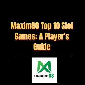 Maxim88 Top 10 Slot Games A Player's Guide - Logo - Maxim888a