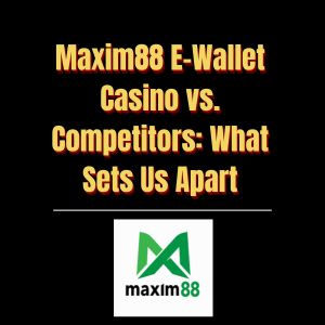 Maxim88 E-Wallet Casino vs. Competitors What Sets Us Apart - Logo - Maxim88a