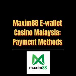 Maxim88 E-wallet Casino Malaysia Payment Methods - Logo - Maxim888a