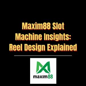 Maxim88 Slot Machine Insights Reel Design Explained - Logo - Maxim88a